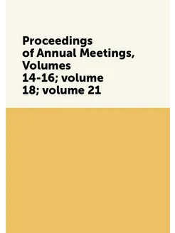 Proceedings of Annual Meetings, Volumes 14-16 volum