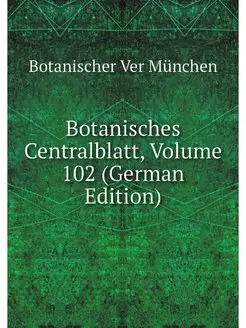 Botanisches Centralblatt, Volume 102