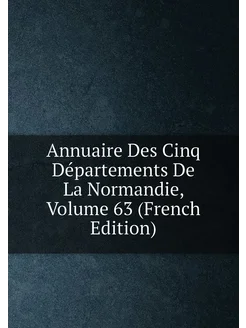 Annuaire Des Cinq Départements De La Normandie, Volu