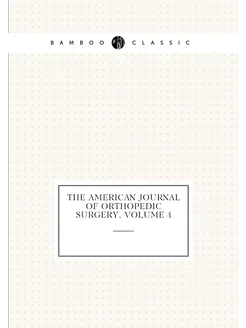 The American Journal of Orthopedic Surgery, Volume 4