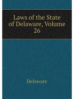 Laws of the State of Delaware, Volume 26