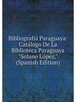 Bibliografia Paraguaya Catalogo De L