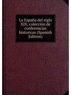 La Espana del siglo XIX, coleccion de