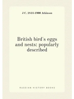 British bird's eggs and nests popularly described