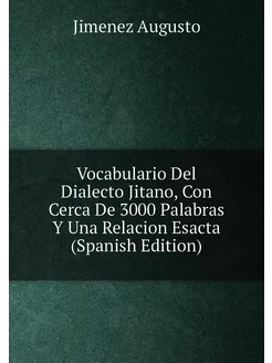 Vocabulario Del Dialecto Jitano, Con Cerca De 3000 P