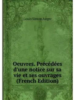 Oeuvres. Precedees d'une notice sur s