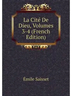 La Cite De Dieu, Volumes 3-4 (French