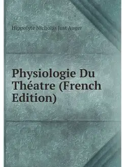 Physiologie Du Theatre (French Edition)