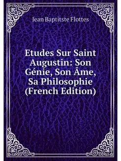 Etudes Sur Saint Augustin Son Genie