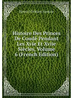 Histoire Des Princes De Conde Pendant