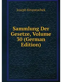 Sammlung Der Gesetze, Volume 30 (Germ