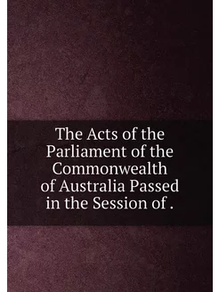 The Acts of the Parliament of the Commonwealth of Au