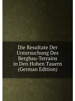 Die Resultate Der Untersuchung Des Bergbau-Terrains