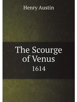 The Scourge of Venus. 1614