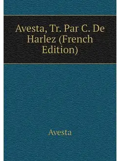 Avesta, Tr. Par C. De Harlez (French