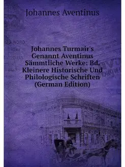 Johannes Turmair's Genannt Aventinus