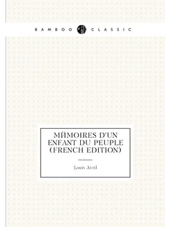 Mémoires D'un Enfant Du Peuple (French Edition)