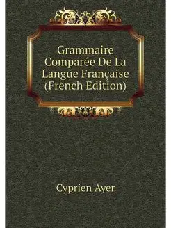 Grammaire Comparee De La Langue Franc