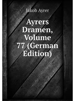 Ayrers Dramen, Volume 77 (German Edit