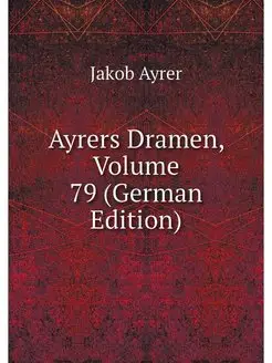 Ayrers Dramen, Volume 79 (German Edit