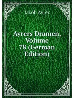 Ayrers Dramen, Volume 78 (German Edit