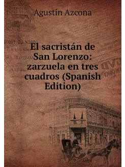 El sacristán de San Lorenzo zarzuela en tres cuadro