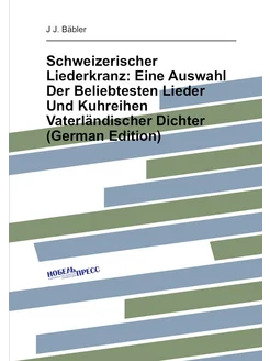 Schweizerischer Liederkranz Eine Auswahl Der Belieb