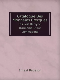 Catalogue Des Monnaies Grecques. Les