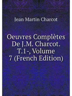 Oeuvres Completes De J.M. Charcot. T