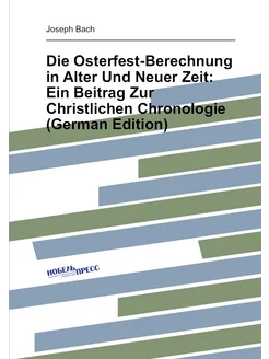 Die Osterfest-Berechnung in Alter Und Neuer Zeit Ei