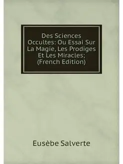 Des Sciences Occultes Ou Essai Sur L