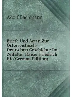 Briefe Und Acten Zur Osterreichisch-D