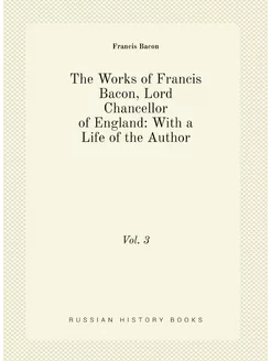 The Works of Francis Bacon, Lord Chancellor of Engla