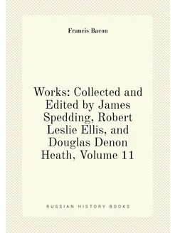 Works Collected and Edited by James Spedding, Rober