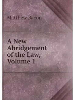 A New Abridgement of the Law, Volume 1