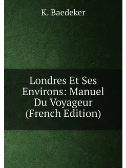 Londres Et Ses Environs Manuel Du Voyageur (French