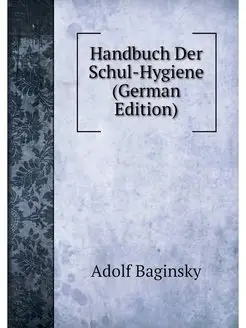 Handbuch Der Schul-Hygiene (German Ed