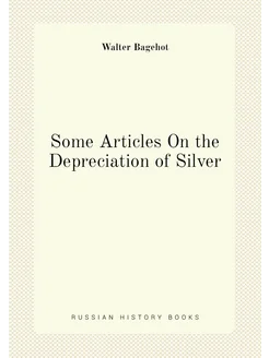 Some Articles On the Depreciation of Silver