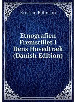 Etnografien Fremstillet I Dens Hovedt