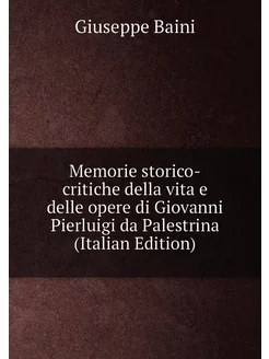 Memorie storico-critiche della vita e delle opere di