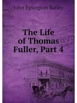 The Life of Thomas Fuller, Part 4