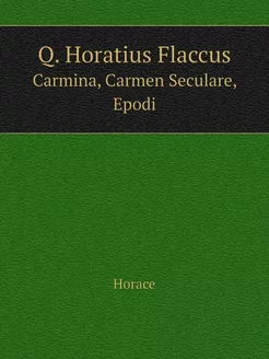 Q. Horatius Flaccus. Carmina, Carmen