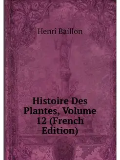 Histoire Des Plantes, Volume 12 (Fren