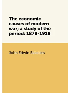 The economic causes of modern war a study of the pe