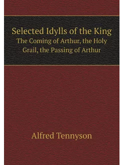 Selected Idylls of the King. The Comi