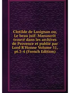 Clotilde de Lusignan ou, Le beau juif