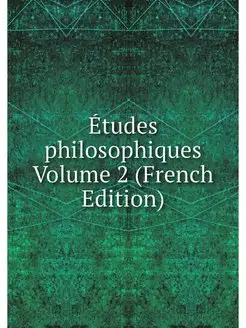 Etudes philosophiques Volume 2 (Frenc