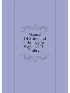 Manual Of Antenatal Pathology And Hyg