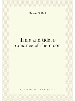 Time and tide, a romance of the moon