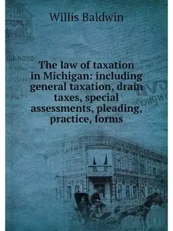 The law of taxation in Michigan incl